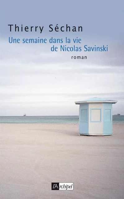 Une semaine dans la vie de Nicolas Savinski - Thierry Séchan - L'Archipel