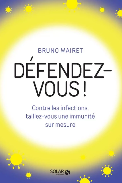 Défendez-vous ! Contre les infections, taillez-vous une immunité sur mesure - Bruno Mairet - edi8