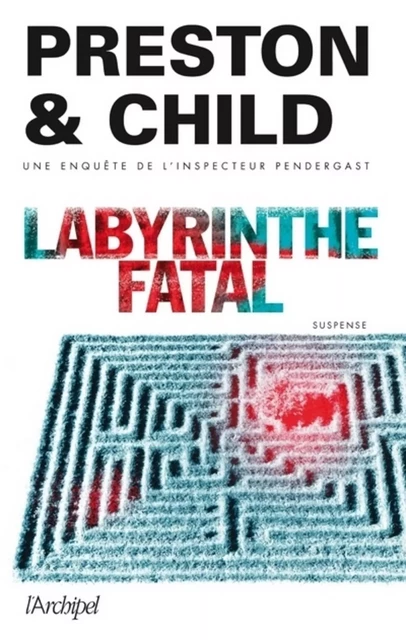 Labyrinthe fatal - Douglas Preston, Lincoln Child - L'Archipel