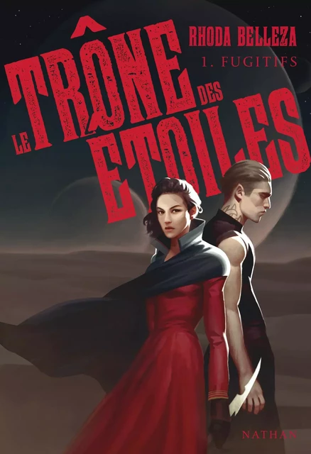 Le trône des étoiles : Fugitifs - Tome 1 - Dès 14 ans - Rhoda Belleza - Nathan