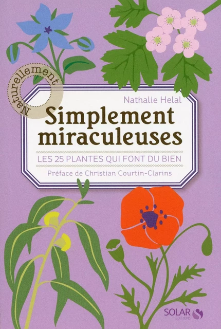 Simplement miraculeuses: Les 25 plantes qui font du bien - Nathalie Hélal - edi8