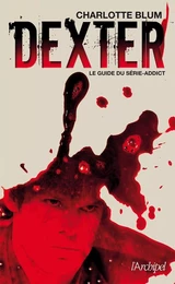 Dexter - Le guide du série-addict