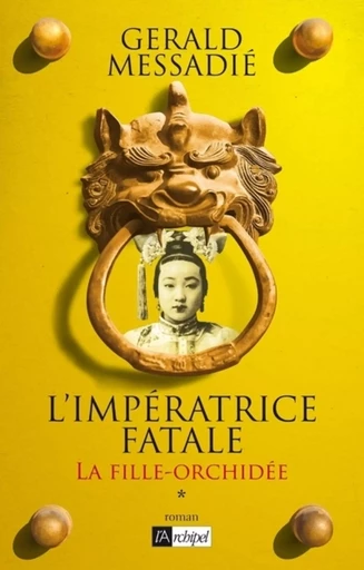 L'Impératrice fatale - tome 1 La fille orchidée - Gerald Messadié - L'Archipel