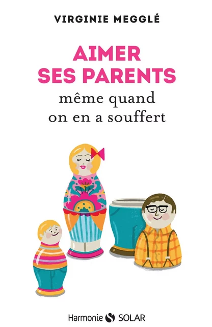 Aimer ses parents même quand on en a souffert - Virginie Megglé - edi8