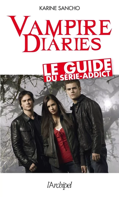 Vampire diaries - Le guide du série-addict - Karine Sancho - L'Archipel