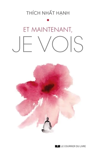 Et maintenant, je vois - Nhat Thich Hanh - Courrier du livre