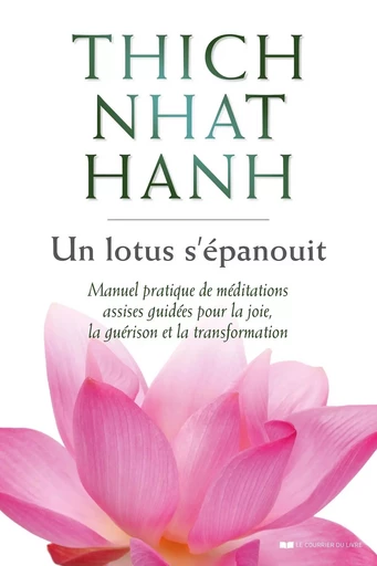 Un lotus s'épanouit - Manuel pratique de méditations assises guidées pour la joie, la guérison et la - Nhat Thich Hanh - Courrier du livre