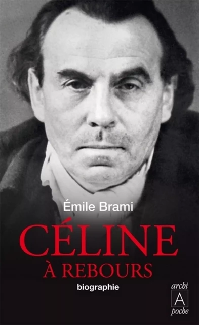 Céline à rebours - Biographie - Emile Brami - L'Archipel