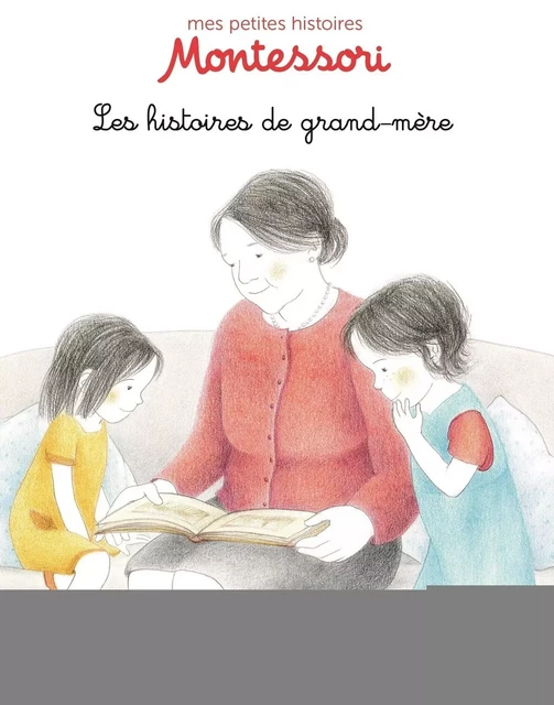 Les histoires de grand-mère - Pédagogie Montessori - Dès 3 ans - Ève Herrmann - Nathan