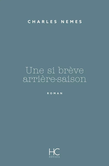 Une si brève arrière-saison - Charles Nemes - HC éditions