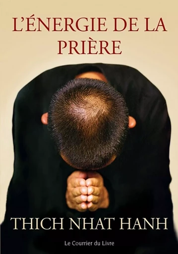 L'énergie de la prière - Nhat Thich Hanh - Courrier du livre