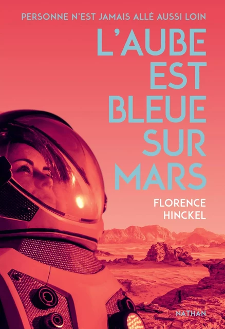 L'Aube est bleue sur Mars - Roman SF - Dès 14 ans - Florence Hinckel - Nathan