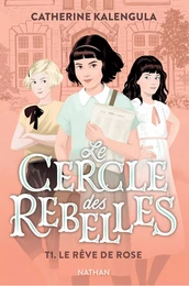 Le cercle des rebelles Tome 1 : Le rêve de Rose