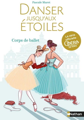 Danser jusqu'aux étoiles : Corps de ballet - Tome 3 - Opéra de Paris - Dès 13 ans - Pascale Maret - Nathan