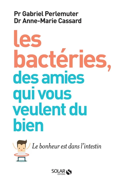 Les bactéries, des amies qui vous veulent du bien - Gabriel Perlemuter, Anne-Marie Cassard - edi8