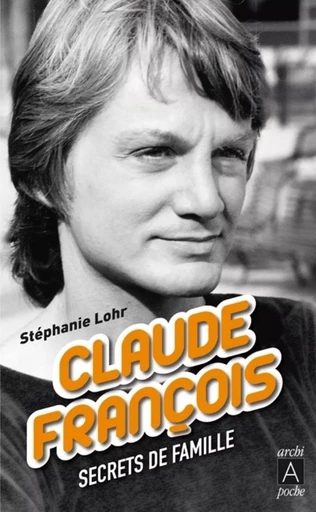 Claude François - Secrets de famille - Stéphanie Lohr - L'Archipel