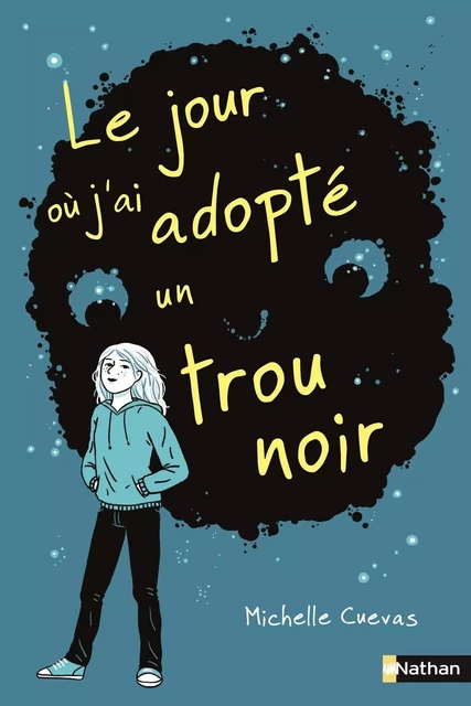 Le jour où j'ai adopté un trou noir - Dès 10 ans - Michelle Cuevas - Nathan