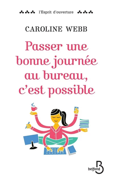 Passer une bonne journée au bureau, c'est possible - Caroline Webb - Place des éditeurs