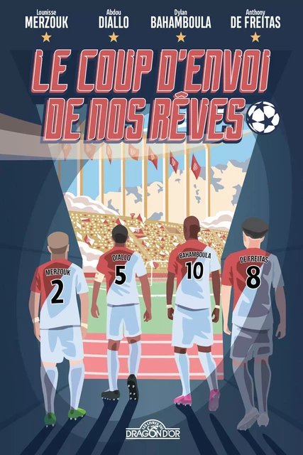 Le Coup d'envoi de nos rêves – Lecture roman jeunesse football – Dès 9 ans - Dylan Bahamboula, Abdou Diallo, Anthony de Freitas, Lounisse Merzouk - edi8