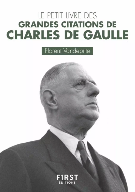 Le Petit Livre des grandes citations de Charles de Gaulle - Florent Vandepitte - edi8