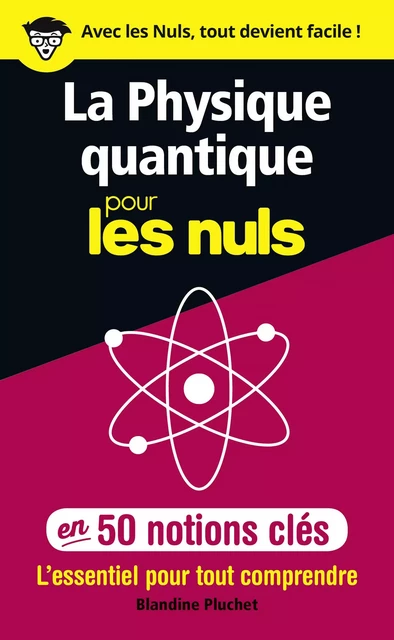 La physique quantique pour les Nuls en 50 notions clés - L'essentiel pour tout comprendre - Blandine Pluchet - edi8