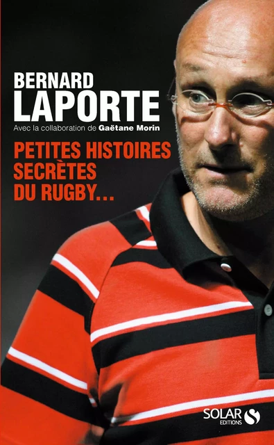 Petites histoires secrètes du rugby... - Bernard Laporte, Gaëtane Morin - edi8