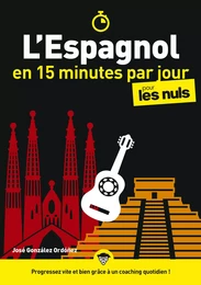 L'Espagnol en 15 minutes par jour pour les Nuls : Livre pour apprendre l'espagnol, Découvrir les bases de l'espagnol pour débutant, Assimiler l'espagnol, la grammaire et la conjugaison espagnole