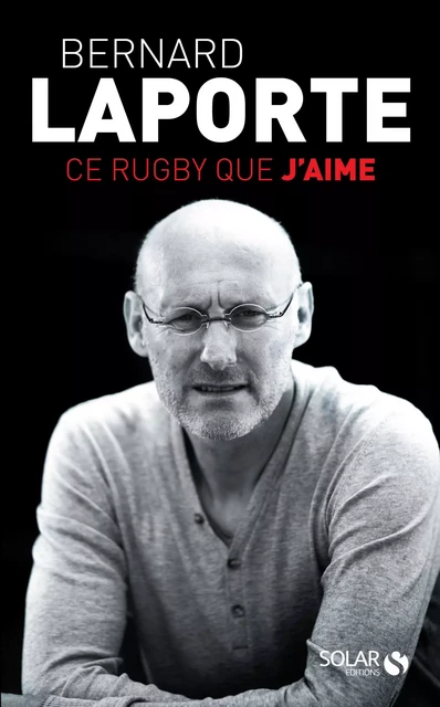 Ce rugby que j'aime - Bernard Laporte - edi8