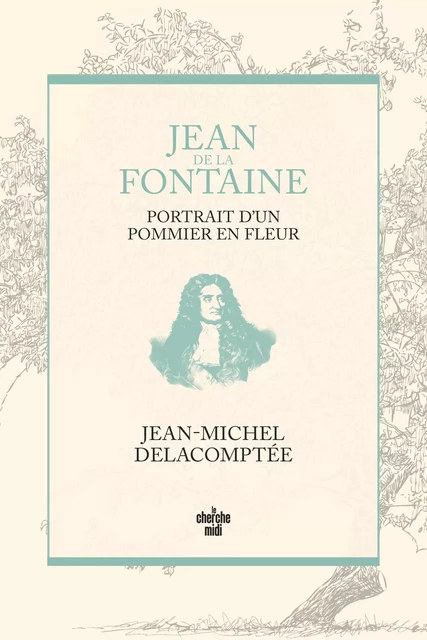 Jean de La Fontaine, portrait d'un pommier en fleur - Jean-Michel Delacomptée - Cherche Midi