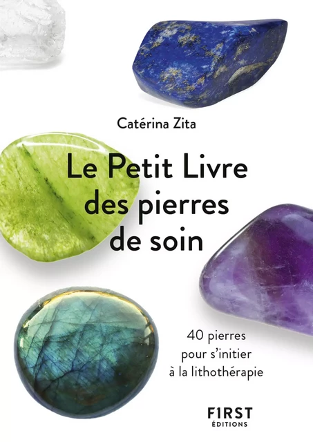 Le Petit Livre des pierres de soin - 40 pierres pour s'initier à la lithothérapie - Catérina Zita - edi8