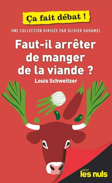 Faut-il arrêter de manger de la viande ? pour les Nuls ça fait débat - Louis Schweitzer - edi8