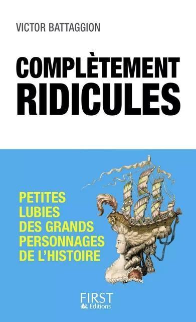 Complètement ridicules : Petites lubies des grands personnages de l'Histoire - Victor Battaggion - edi8