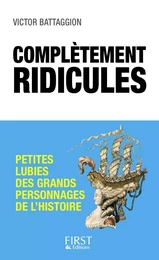 Complètement ridicules : Petites lubies des grands personnages de l'Histoire