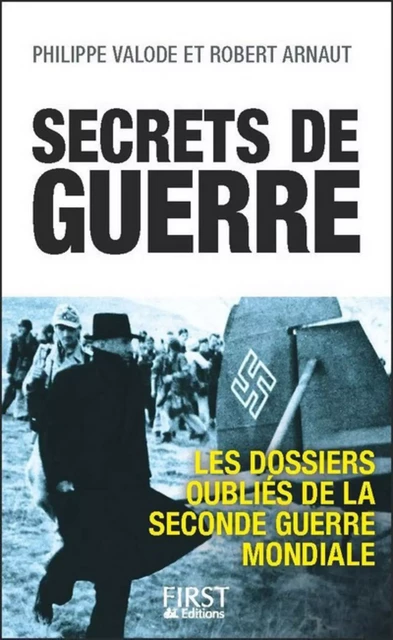 Secrets de guerre : Les dossiers oubliés de la Seconde Guerre mondiale - Philippe Valode, Robert Arnaut - edi8