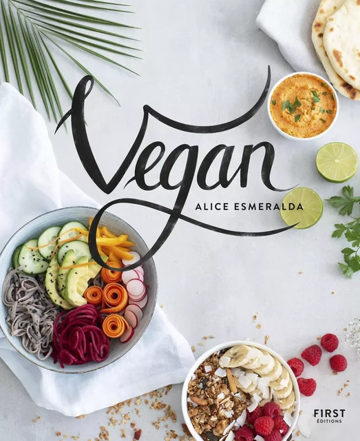 Vegan : Livre de recettes Vegan, racettes faciles à réaliser pour améliorer son bien-être au quotidien, découvrez la tendance Vegan avec des recettes healthy idéales pour un rééquilibrage alimentaire - Alice Esmeralda - edi8