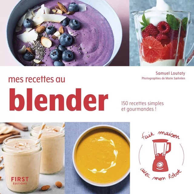 Mes recettes au blender - 150 recettes simples et gourmandes ! -  Collectif - edi8