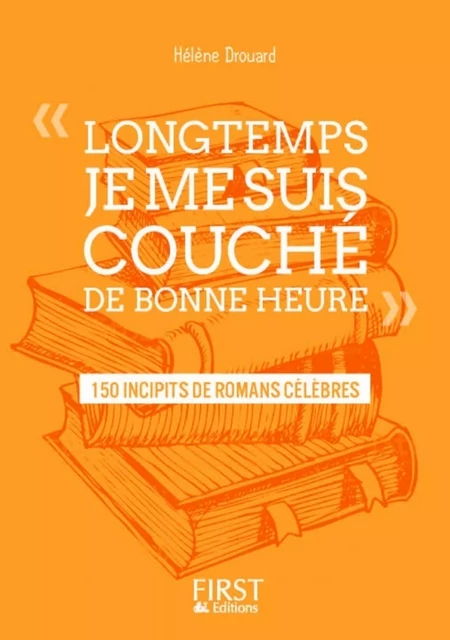 Petit livre de - " Longtemps, je me suis couché de bonne heure " : 150 incipits de romans célèbres - Hélène Drouard - edi8