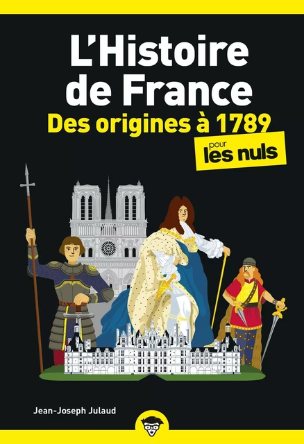 L'Histoire de France pour les Nuls, des origines à 1789 : Livre sur l'Histoire de France, Livre d'histoire pour redécouvrir les grands moments de l'Histoire de France et développer sa culture générale - Jean-Joseph Julaud - edi8