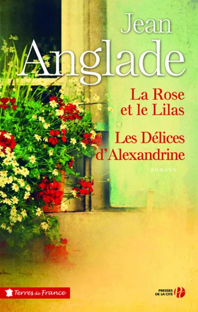 La Rose et le Lilas suivi des Délices d'Alexandrine (éd. collector) - Jean Anglade - Place des éditeurs