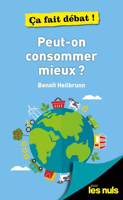 Peut-on consommer mieux ? pour les Nuls - ça fait débat - Benoît Heilbrunn - edi8