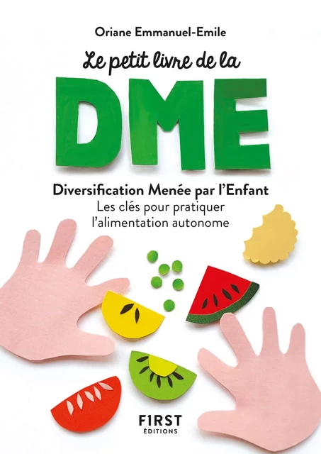 Petit livre de la DME - Diversification Menée par l'Enfant, les clés pour pratiquer l'alimentation autonome - Oriane Emmanuel-Emile - edi8