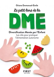 Petit livre de la DME - Diversification Menée par l'Enfant, les clés pour pratiquer l'alimentation autonome