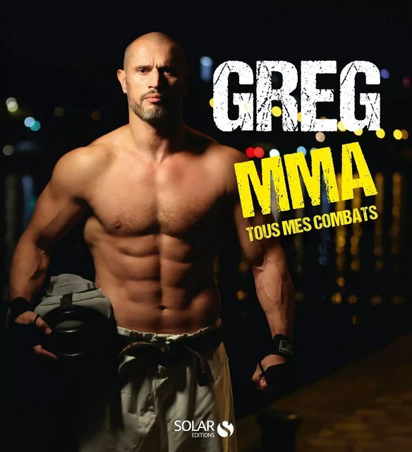 GregMMA, Tous mes combats - Gregory Bouchelaghem, Guillaume Morel - edi8