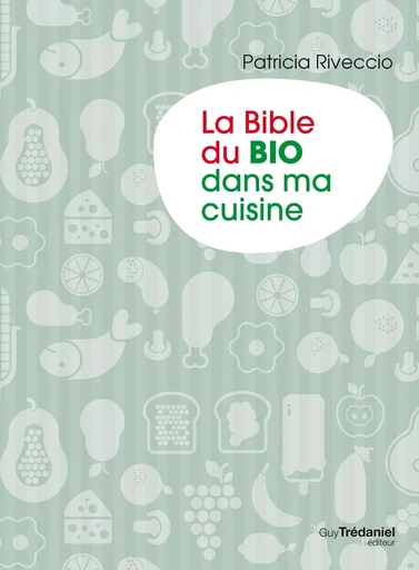 La bible du bio dans ma cuisine - Patricia Riveccio - Tredaniel