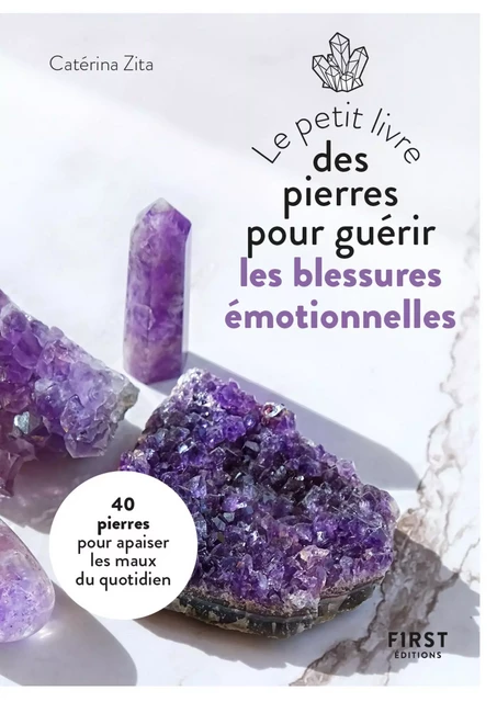 Petit Livre des pierres pour guérir ses blessures émotionnelles : 20 pierres pour retrouver la paix intérieure - Catérina Zita - edi8