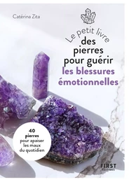 Petit Livre des pierres pour guérir ses blessures émotionnelles : 20 pierres pour retrouver la paix intérieure