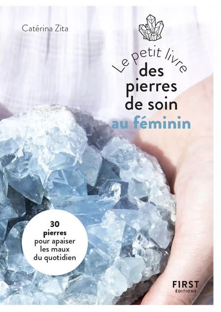 Petit Livre des pierres de soin au féminin : 20 pierres pour apaiser les maux du quotidien - Catérina Zita - edi8