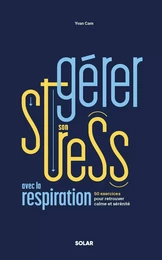 Gérer son stress avec la respiration