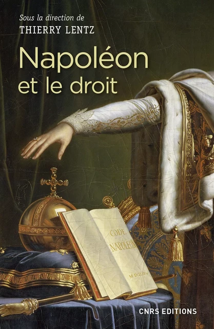 Napoléon et le droit - Thierry Lentz - CNRS editions