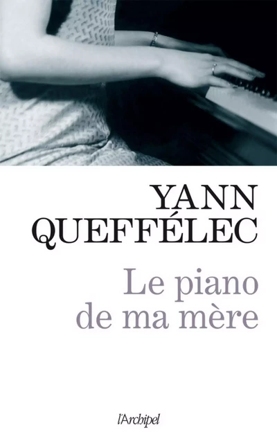 Le piano de ma mère - Yann Queffélec - L'Archipel